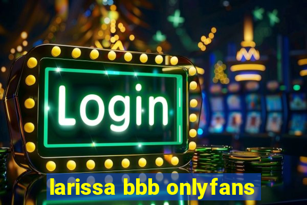 larissa bbb onlyfans